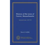 History of the town of Carver, Massachusetts: historical review, 1637-1910