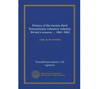 History of the twenty third Pennsylvania volunteer infantry, Birney's zouaves ... 1861-1865: comp. by the secretary