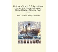 History of the U.S.S. Leviathan, cruiser and transport forces, United States Atlantic fleet (Classic Books)