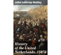 History Of The United Netherlands 1587d (ebook)