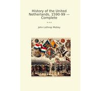 History of the United Netherlands, 1590-99 - Complete (Classic Books)