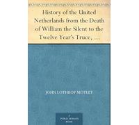 History of the United Netherlands From the Death of William the Silent to the Twelve Year's Truce, 1585e-86a