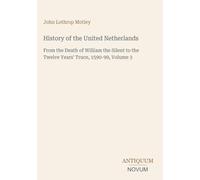 History of the United Netherlands: From the Death of William the Silent to the Twelve Years' Truce, 1590-99, Volume 3