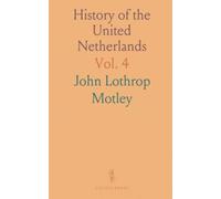History of the United Netherlands: From the Death of William the Silent to the Twelve Years’ Truce 1609; 1600-9