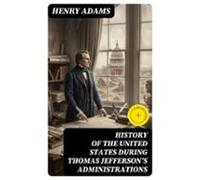 History Of The United States During Thomas Jeffersons Administrations