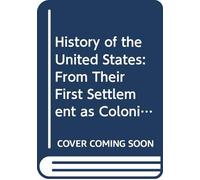 History of the United States: From Their First Settlement as Colonies, to the Cession of Florida, in Eighteen Hundred and Twenty-One: Comprising, ... Agriculture, and Commerce ... And a Copious
