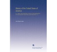 History of the United States of America: Or, a History of the United States of America in the Administrations, From the Monarchic Colonial Days to the Present Times. V. 3