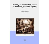 History of the United States of America, Volume 3 (of 9) (Classic Books)