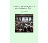 History of the United States of America, Volume 7 (of 9) (Classic Books)