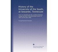 History of the University of the South, at Sewanee, Tennessee: From its founding by the southern bishops, clergy and laity of the Episcopal church in 1857 to the year 1905