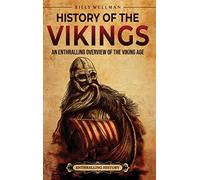 History of the Vikings: An Enthralling Overview of the Viking Age