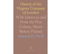 History of the Virginia Company of London: With Letters to and From the First Colony, Never Before Printed