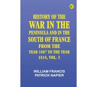 HISTORY OF THE WAR IN THE PENINSULA AND IN THE SOUTH OF FRANCE FROM THE YEAR 1807 TO THE YEAR 1814 VOL. 3