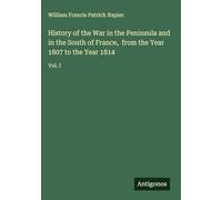 History of the War in the Peninsula and in the South of France, from the Year 1807 to the Year 1814: Vol. I