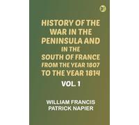 History of the war in the Peninsula and in the south of France from the year 1807 to the year 1814, vol. 1