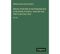 History of the War in the Peninsula and in the South of France, from the Year 1807 to the Year 1814: Vol. III