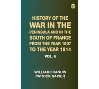 History of the war in the Peninsula and in the south of France from the year 1807 to the year 1814, vol. 6