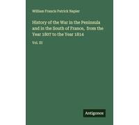 History of the War in the Peninsula and in the South of France, from the Year 1807 to the Year 1814: Vol. III