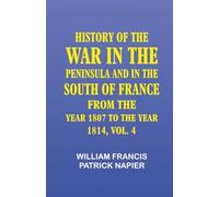 History of the war in the Peninsula and in the south of France from the year 1807 to the year 1814 vol. 4