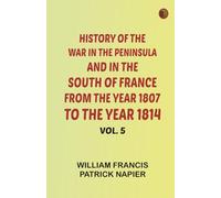 History of the war in the Peninsula and in the south of France from the year 1807 to the year 1814, vol. 5