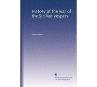 History of the war of the Sicilian vespers: Volume 2