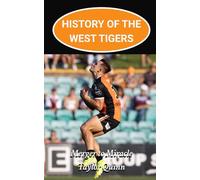 History of the West Tigers National Rugby League (NRL) Team:: Merger to Miracle Captures the History from Inception to the Present-Day (The Legacy Series: A Comprehensive History of the NRL.)