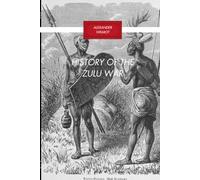 History of the Zulu War: A Definitive Chronicle of the 1879 Anglo-Zulu Conflict and Its Lasting Impact on Southern Africa