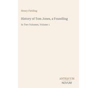 History of Tom Jones, a Foundling: In Two Volumes, Volume 1