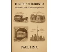 History of Toronto: Pre-Muddy York to Post-Amalgamation
