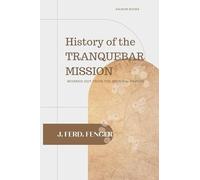 HISTORY OF TRANQUEBAR MISSION Worked out from the Original Papers