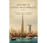 HISTORY OF UNITED ARAB EMIRATE (UAE): Tracing the Ancient Foundations of a Modern Arabian Gulf Nations