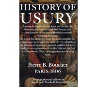 History of Usury: Among the Egyptians, the Jews, the Greeks, the Romans, our ancestors and the Chinese; and consideration of the devastation it is currently wreaking in France;