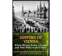 History of Vienna: Where History Wears a Crown and Time Hides in the Cellars