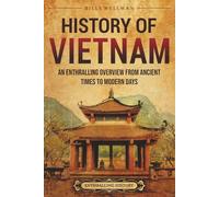 History of Vietnam: An Enthralling Overview from Ancient Times to Modern Days (Asia)