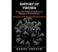 History of Viruses: From Invisible Invaders to Masters of Evolution