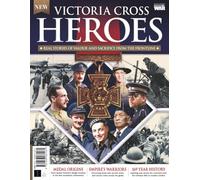 History of War Victoria Cross Heroes: Real Stories of Valour & Sacrifice from the Frontline: Inspiring Stories of Bravery and Sacrifice