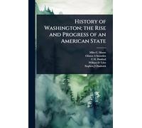 History of Washington; the Rise and Progress of an American State