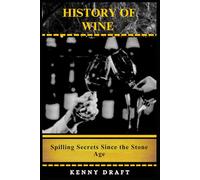 History of Wine: Spilling Secrets Since the Stone Age