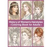 History of Women's Hairstyles Coloring Book for Adults: Elegant Hairstyles Through the Ages from Ancient Styles to Modern Beauty, Vintage Hair Fashion to Color