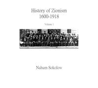 History of Zionism, 1600-1918, Volume 1 - Illustrated Edition: The Origins and Development of the Zionist Movement