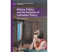 History, Politics and the Evolution of Cultivation Theory: Beyond Violence? (Palgrave Studies in the History of the Media)