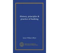 History, principles & practice of banking (v.1)