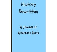 History Rewritten: A Creative Journal of Alternate Pasts and Imagined Futures