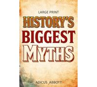 History’s Biggest Myths: Fun Facts & Myth-Busting History Trivia in Large Print for Seniors