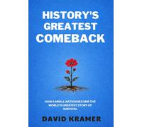HISTORY’S GREATEST COMEBACK: How a Small Nation Became the World’s Greatest Story of Survival
