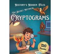 History’s Hidden Files: Top Secret Mythical Cryptograms for Kids Ages 8-12, Crack the Code Puzzles about Bigfoot, Lost Worlds and Ancient Mysteries (All Things Fun for Kids!)