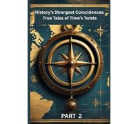 History’s Strangest Coincidences: True Tales of Time’s Twists