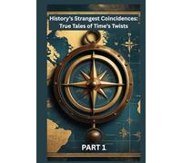 History’s Strangest Coincidences: True Tales of Time’s Twists