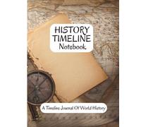 History Timeline book: Your Lifelong Companion for Exploring the Past | From Prehistory to the Present | 6000 BCE/BC to 2060 CE/AD.