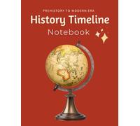 History Timeline Notebook: A Guided Chronological Record from Prehistory to Modern Times (210 Pages)